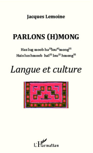 Parlons (h)mong. Langue et culture - Lemoine Jacques