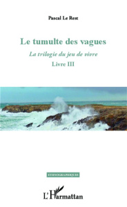 La trilogie du jeu de vivre. Tome 3, Le tumulte des vagues - Le Rest Pascal