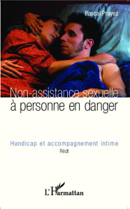 Non-assistance sexuelle à personne en danger. Handicap et accompagnement intime - Prayez Pascal