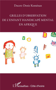 Grilles d'observation de l'enfant handicapé mental en Afrique - Dagou Denis Koménan