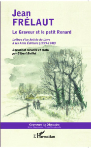 Le graveur et le petit renard. Lettres d'un artiste du livre à ses amis éditeurs (1939-1948) - Frélaut Jean