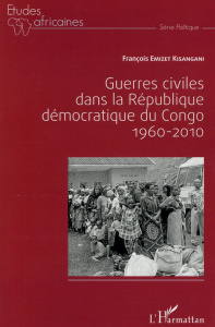 Guerres civiles dans la République Démocratique du Congo 1960-2010 - Emizet Kisangani François