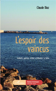 L'espoir des vaincus. Soldats perdus d'Abd el-Khader à Sète - Diaz Claude