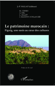 Le patrimoine marocain. Figuig, une oasis au coeur des cultures - Vallat Jean-Pierre ; Lali Mostafa