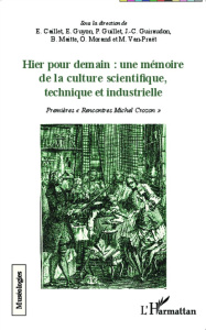 Hier pour demain : une mémoire de la culture scientifique, technique et industrielle. Premières "ren - Caillet Elisabeth ; Guyon Etienne ; Guillet Philip
