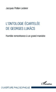 L'ontologie écartelée de Georges Lukács. Humble remontrance à un grand marxiste - Pollak-Lederer Jacques