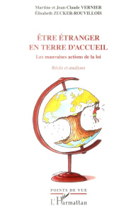 Etre étranger en terre d'accueil. Les mauvaises actions de la loi, récits et analyses - Vernier Martine ; Vernier Jean-Claude ; Zucker-Rou