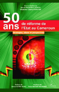 50 ans de réforme de l'état au Cameroun. Stratégies, bilans et perspectives - Abouem A Tchoyi David ; M'Bafou Stéphane Claude