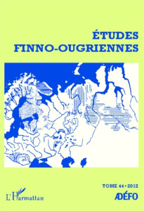 Etudes finno-ougriennes N° 44/2012 : Les langues finno-ougriennes aujourd'hui. Tome 1 - Toulouze Eva