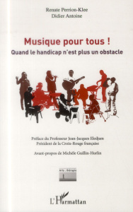 Musique pour tous ! Quand le handicap n'est plus un obstacle - Perrion-Klee Renate ; Antoine Didier ; Eledjam Jea