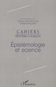 Cahiers épistémo-logiques N° 1 : Epistémologie et science - Bowao Charles Zacharie ; Nguimbi Marcel