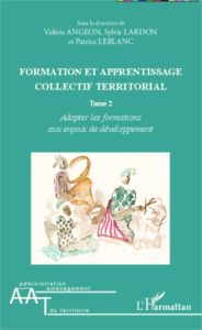 Formation et apprentissage collectif territorial. Tome 2, Adapter les formations aux enjeux de dével - Angeon Valérie ; Lardon Sylvie ; LeBlanc Patrice