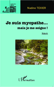 Je suis myopathe... mais je me soigne ! - Texier Nadine