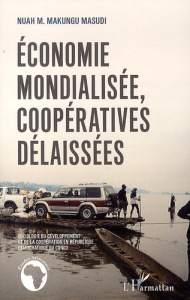Economie mondialisée, coopératives délaissées. Sociologie du développement et de la coopération en R - Makungu-Masudi Nuah M.