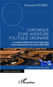 Chronique d'une aventure politique ordinaire. La carrière politique de Francis Saint-Léger dans le d - Couderc François ; Pourcher Yves