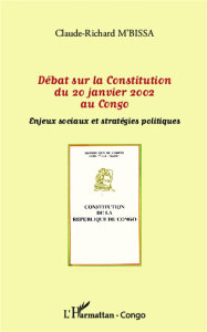 Débat sur la Constitution du 20 janvier 2002 au Congo. Enjeux sociaux et stratégies politiques - M'Bissa Claude-Richard