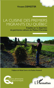 Cuisine des premiers migrants du Québec. Enquête sur la disparition du patrimoine culinaire du Poito - Demester Vincent ; Suire Michel ; Arsenault Paulin