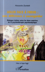 Adler face à Freud : une différence à sauvegarder. Dialogue intime entre les deux matrices de la psy - Zambelli Alessandra ; Megglé Virginie