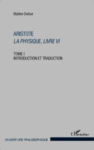 Aristote, La Physique, livre VI. Tome 1, Introduction et traduction - Dufour Mylène