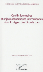 Conflits identitaires et enjeux économiques internationaux dans la région des Grands Lacs - Germain Esambu Matenda Jean-Bosco ; Kahola Tabu Ol