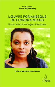 L'oeuvre romanesque de Léonora Miano. Fiction, mémoire et enjeux identitaires - Tang Alice Delphine ; Abomo-Maurin Marie-Rose
