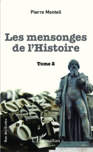 Les mensonges de l'Histoire. Tome 2 - Monteil Pierre