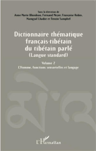 Dictionnaire thématique français-tibétain du tibétain parlé (langue standard). Volume 2, L'Homme, fo - Blondeau Anne-Marie ; Meyer Fernand ; Robin Franço