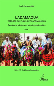 L'adamaoua, trésors culturels et patrimoniaux. Tome 1, Peuples, traditions et identités culturelles - Hermenegildo Adala ; Hamatoukour Hamoa