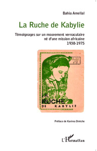 La Ruche de Kabylie. Témoignages sur un mouvement vernaculaire né d'une mission africaine - 1938-197 - Amellal Bahia