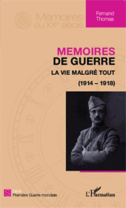 Mémoires de guerre. La vie malgré tout (1914-1918) - Thomas Fernand