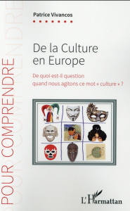 De la culture en Europe. De quoi est-il question quand nous agitons ce mot "culture" ? - Vivancos Patrice