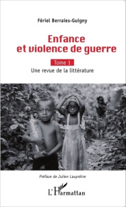 Enfance et violence de guerre. Tome 1, Une revue de la littérature - Berraies-Guigny Fériel ; Lauprêtre Julien