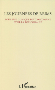 Les journées de Reims. Pour une clinique du toxicomane et de la toxicomanie