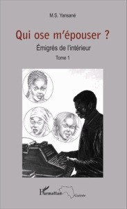 Emigrés de l'intérieur Tome 1 : Qui ose m'épouser ? - Yansané M.S.