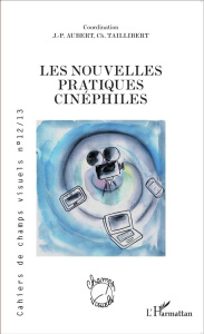 Cahiers de champs visuels N° 12/13, Janvier 2015 : Les nouvelles pratiques cinéphiles - Aubert Jean-Paul ; Taillibert Christel