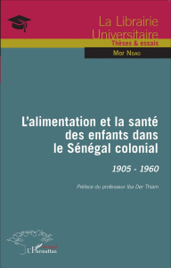 L'alimentation et la santé des enfants dans le Sénégal colonial, 1905-1960 - Ndao Mor ; Der Thiam Iba