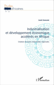 Industrialisation et développement économique accélérés en Afrique. Création de bases industrielles - Sangare Louis