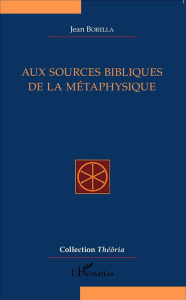 Aux sources bibliques de la métaphysique - Borella Jean