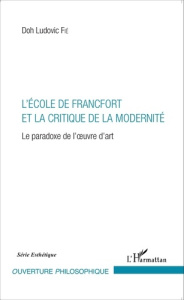 L'école de Francfort et la critique de la modernité. Le paradoxe de l'oeuvre d'art - Fié Doh Ludovic