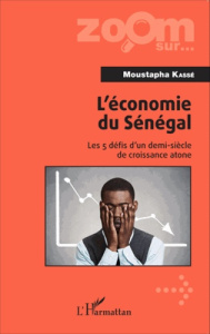 L'économie du Sénégal. Les 5 défis d'un demi-siècle de croissance atone - Kassé Moustapha