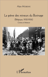 La grève des mineurs du Borinage (Belgique, 1932-1936). Cinéma et littérature - Moreews Alain