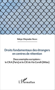 Droits fondamentaux des étrangers en centres de rétention. Deux exemples européens : le CRA (Paris) - Ndiaye Ndeye Dieynaba