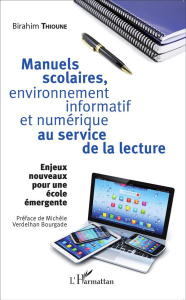 Manuels scolaires, environnement informatif et numérique au service de la lecture. Enjeux nouveaux p - Thioune Birahim Madior ; Verdelhan-Bourgade Michèl