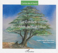 Le gardien des cèdres du Mont-Liban - Lalande-Desrichard Angèle ; Stermann Minoo