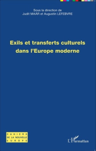 Exils et transferts culturels dans l'Europe moderne - Maar Judit ; Lefebvre Augustin