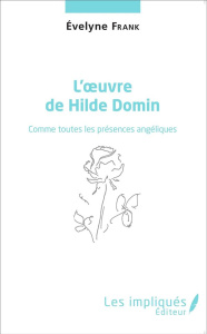 L'oeuvre de Hilde Domin. Comme toutes les présences angéliques - Frank Evelyne
