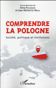 Comprendre la Pologne. Société, politique et institutions - Paczesniak Anna ; De Waele Jean-Michel