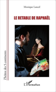 Le retable de Raphaël - Lancel Monique