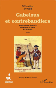 Gabelous et contrebandiers. Histoire des fermiers généraux de Dijon (1760-1780) - Evrard Sébastien ; Fradet Marc