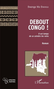 Debout Congo ! Il est temps de se ceindre les reins - Wa Bwanga Bwanga